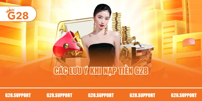Các lưu ý khi nạp tiền G28