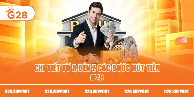 Chi tiết từ A đến Z các bước rút tiền G28